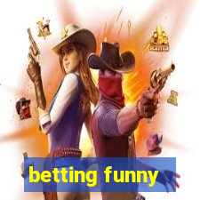 betting funny