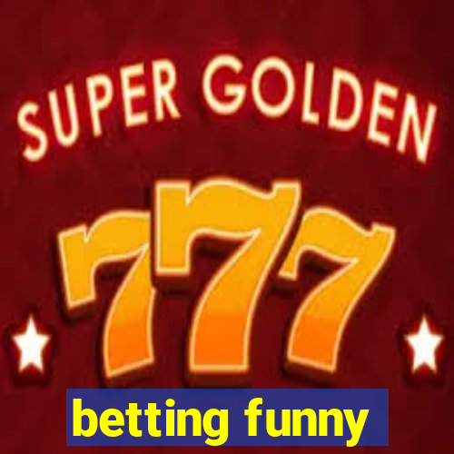 betting funny