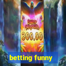 betting funny