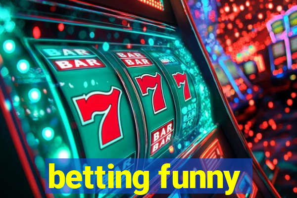 betting funny