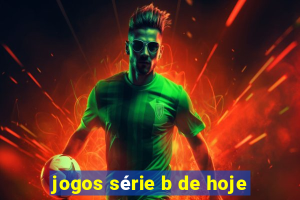 jogos série b de hoje