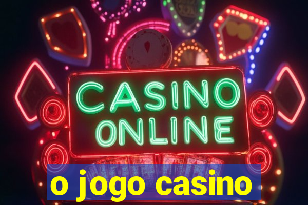 o jogo casino