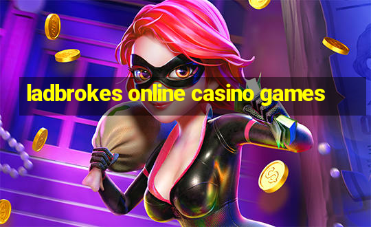 ladbrokes online casino games