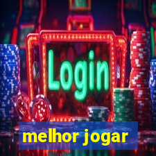 melhor jogar