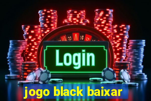 jogo black baixar