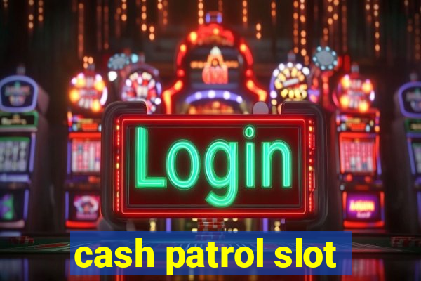 cash patrol slot