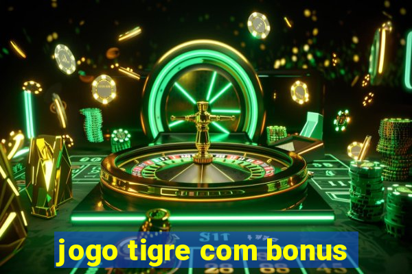 jogo tigre com bonus