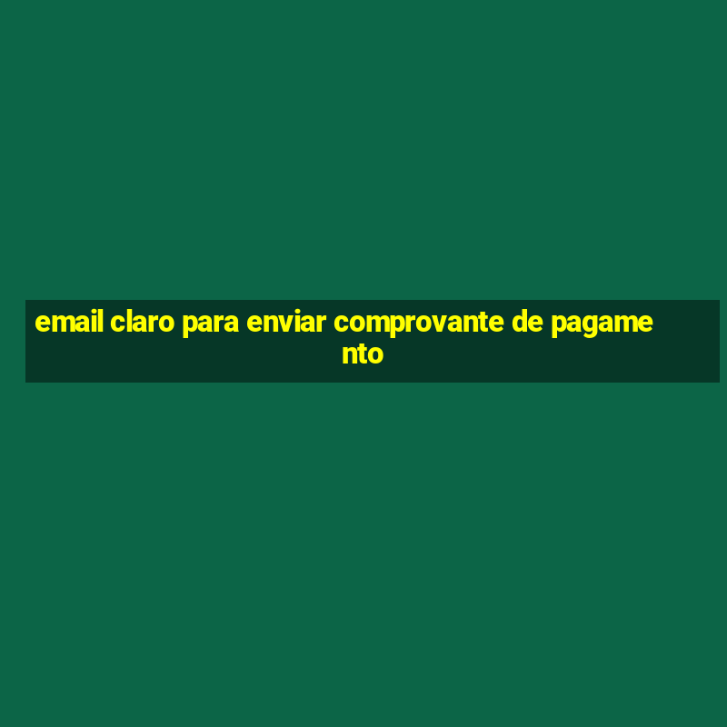 email claro para enviar comprovante de pagamento