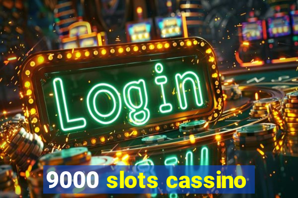 9000 slots cassino