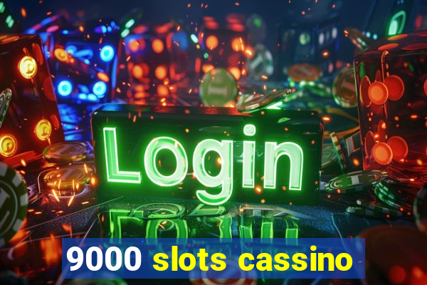 9000 slots cassino