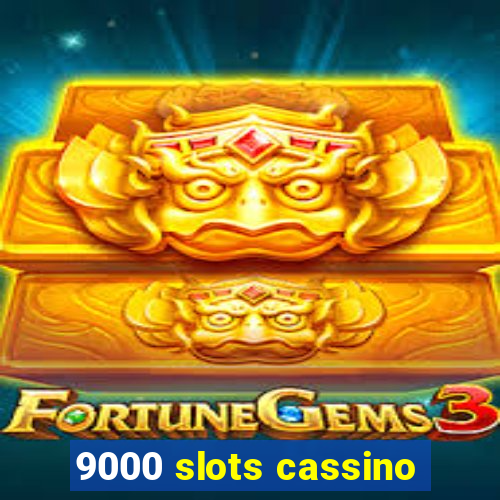 9000 slots cassino