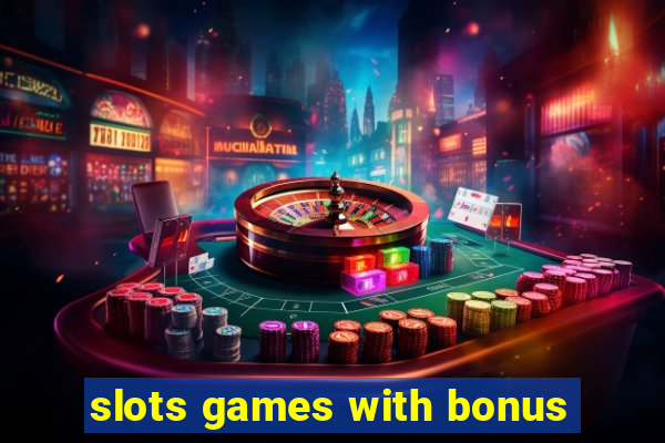 slots games with bonus