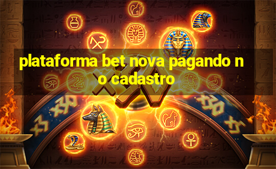 plataforma bet nova pagando no cadastro