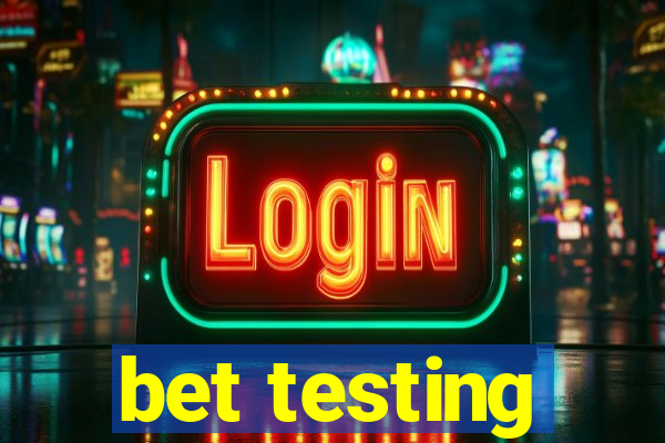 bet testing