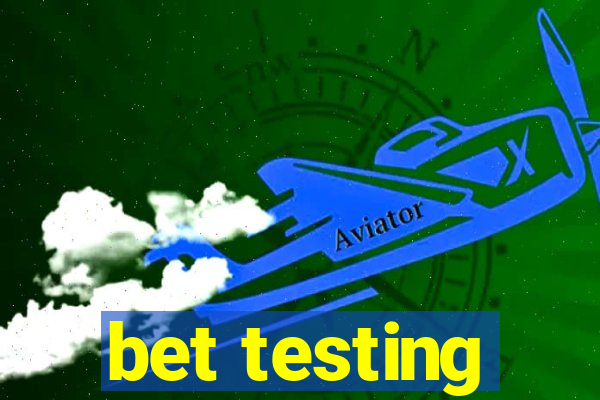 bet testing