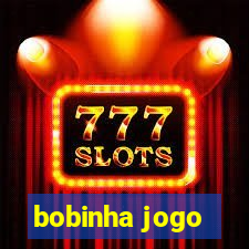 bobinha jogo