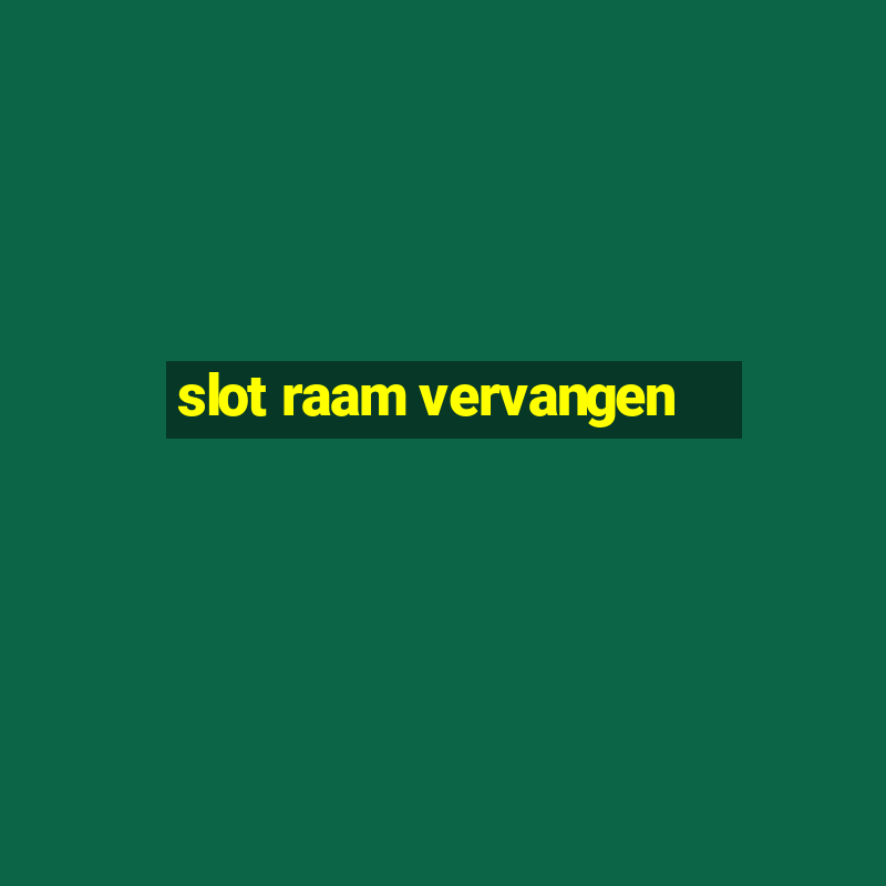 slot raam vervangen