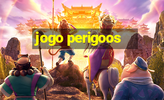 jogo perigoos