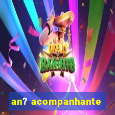 an? acompanhante