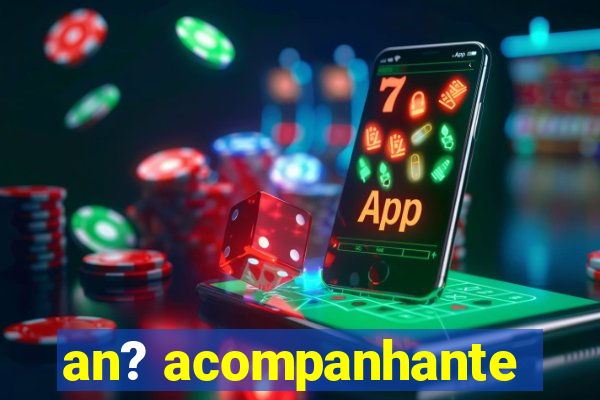 an? acompanhante