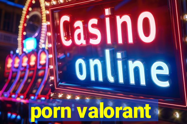 porn valorant