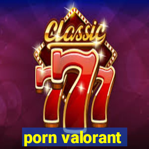 porn valorant