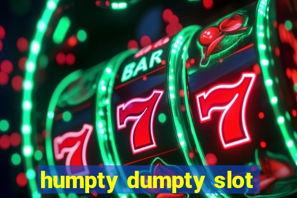 humpty dumpty slot