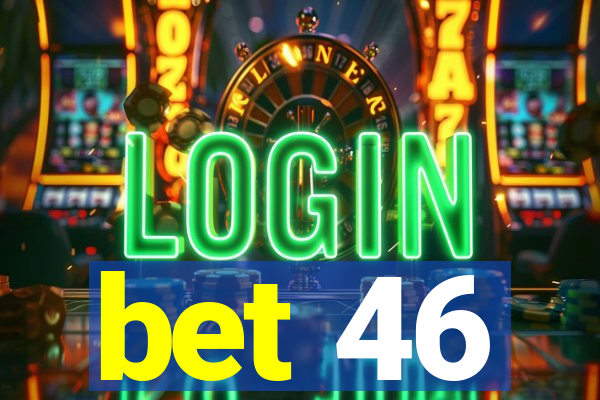 bet 46