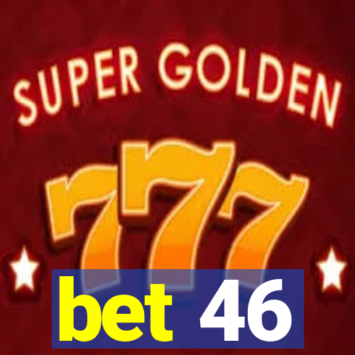 bet 46