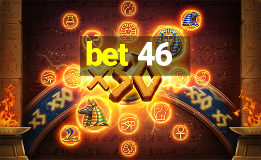 bet 46