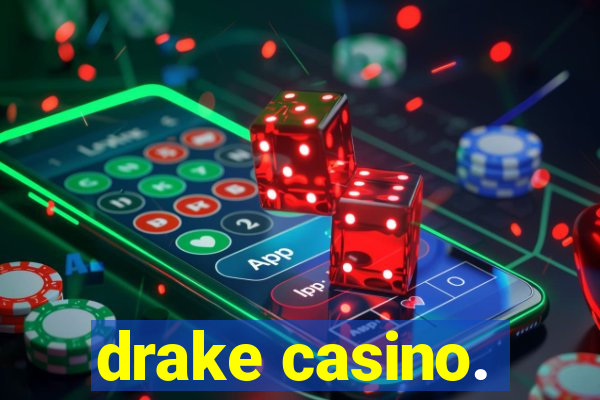 drake casino.