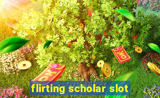 flirting scholar slot