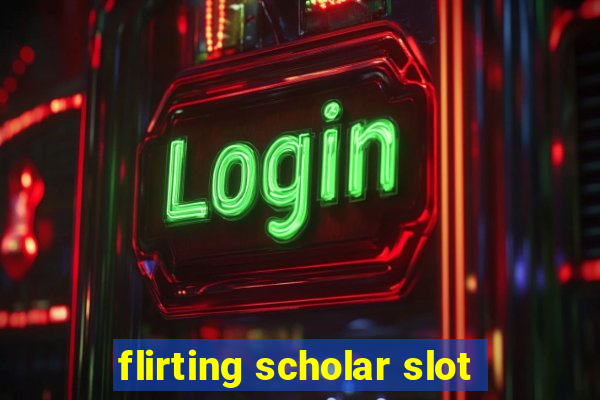 flirting scholar slot