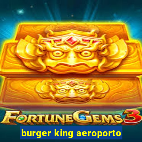 burger king aeroporto