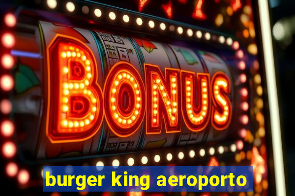 burger king aeroporto