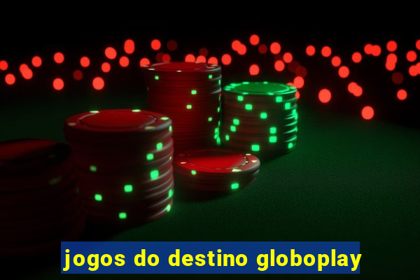 jogos do destino globoplay