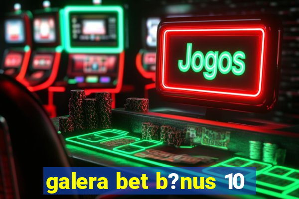 galera bet b?nus 10