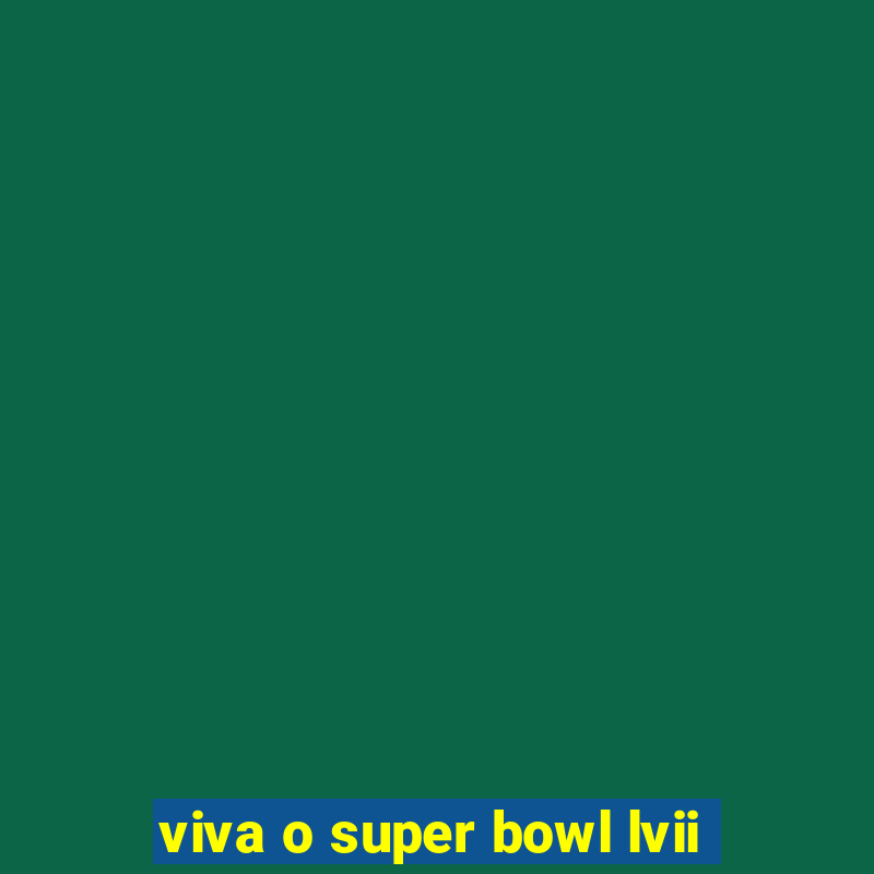 viva o super bowl lvii