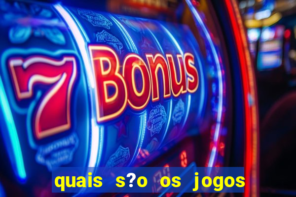 quais s?o os jogos de aposta