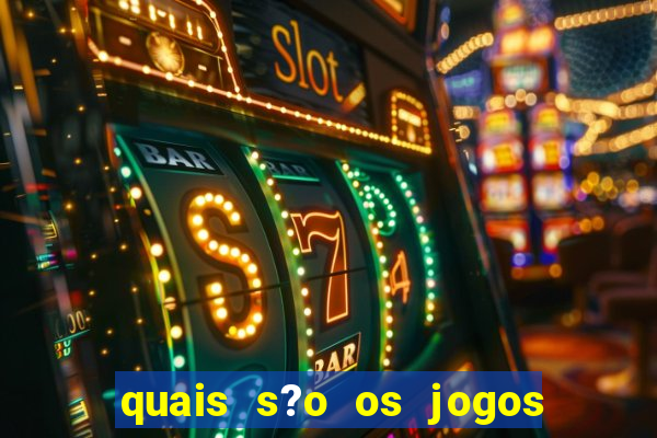 quais s?o os jogos de aposta