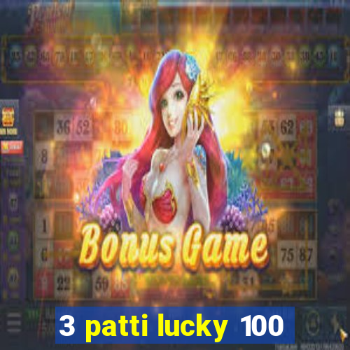 3 patti lucky 100