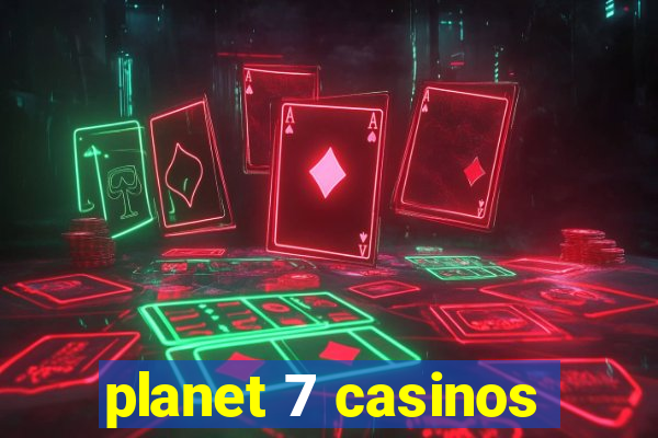 planet 7 casinos