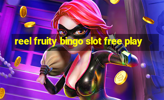 reel fruity bingo slot free play