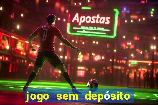 jogo sem depósito que ganha dinheiro