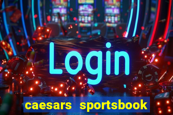 caesars sportsbook & casino