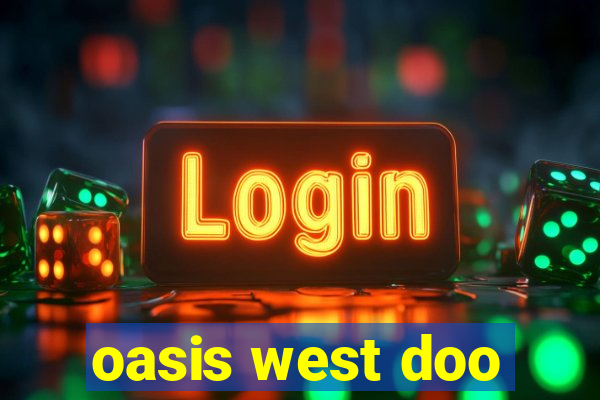 oasis west doo