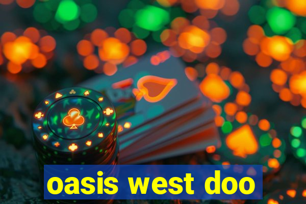 oasis west doo