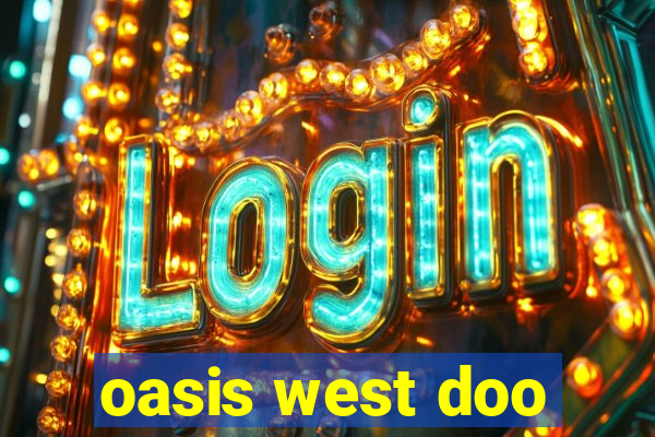 oasis west doo