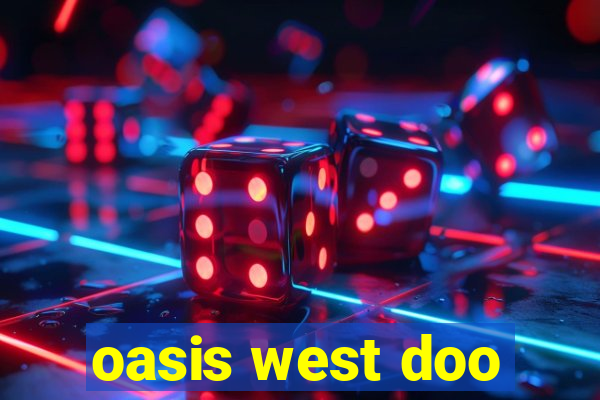 oasis west doo