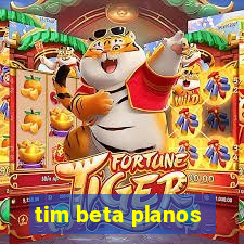 tim beta planos